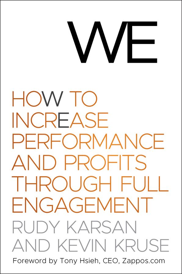 We: How to Increase Performance and Profits through Full Engagement