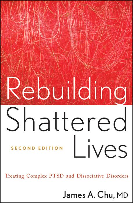 Rebuilding Shattered Lives: Treating Complex PTSD and Dissociative Disorders