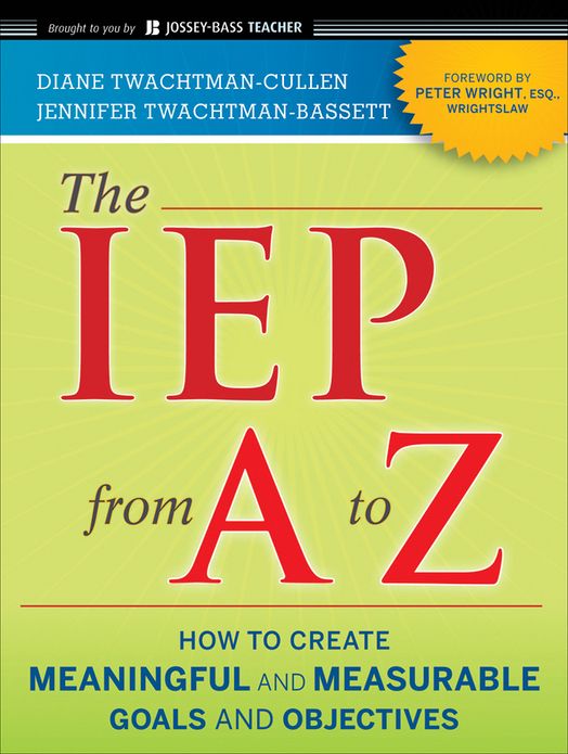 The IEP from A to Z: How to Create Meaningful and Measurable Goals and Objectives