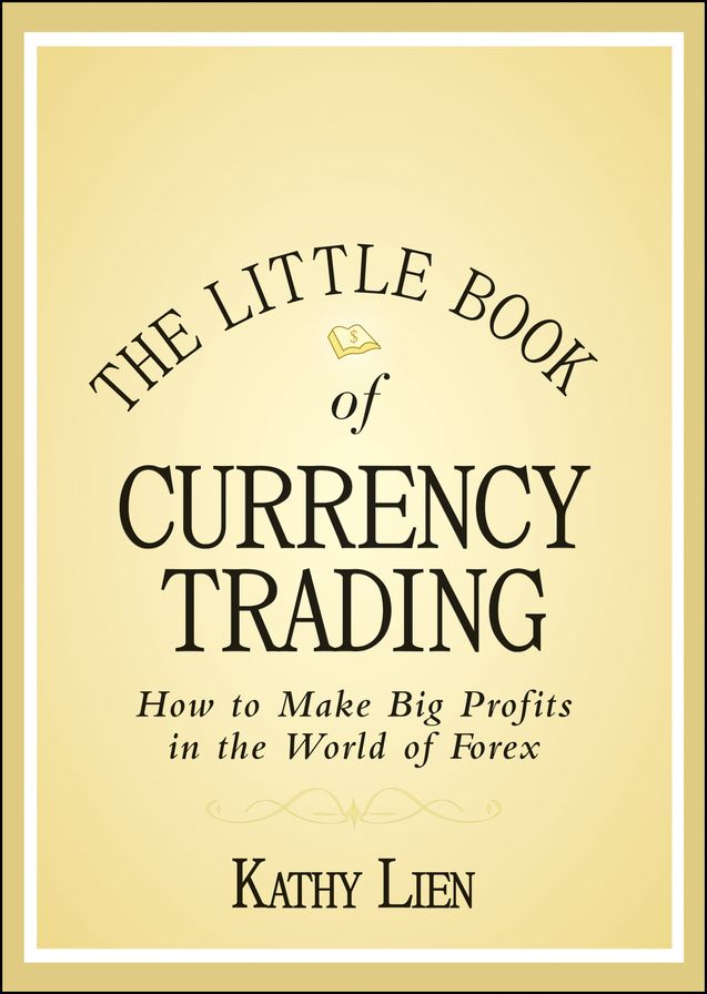 The Little Book of Currency Trading: How to Make Big Profits in the World of Forex