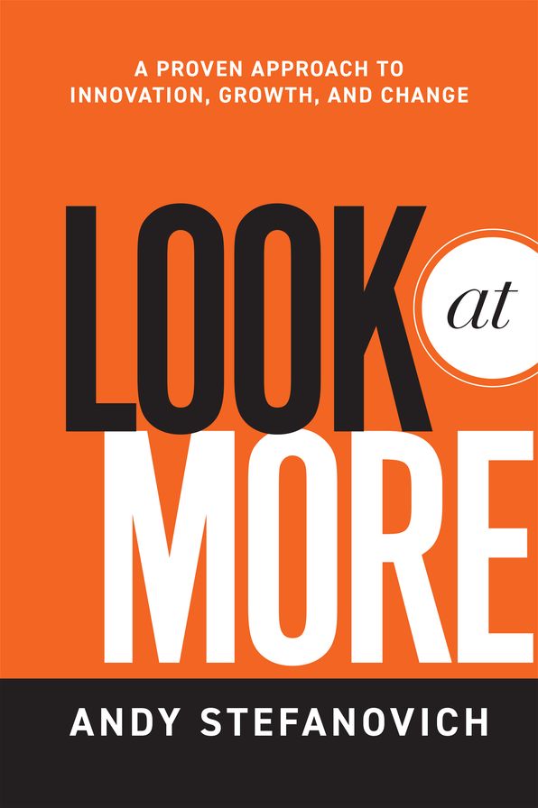 Look at More: A Proven Approach to Innovation, Growth, and Change