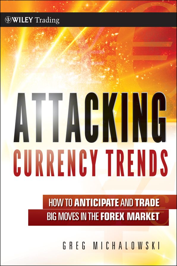 Attacking Currency Trends: How to Anticipate and Trade Big Moves in the Forex Market