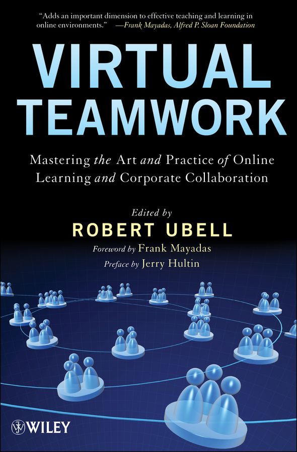 Virtual Teamwork: Mastering the Art and Practice of Online Learning and Corporate Collaboration