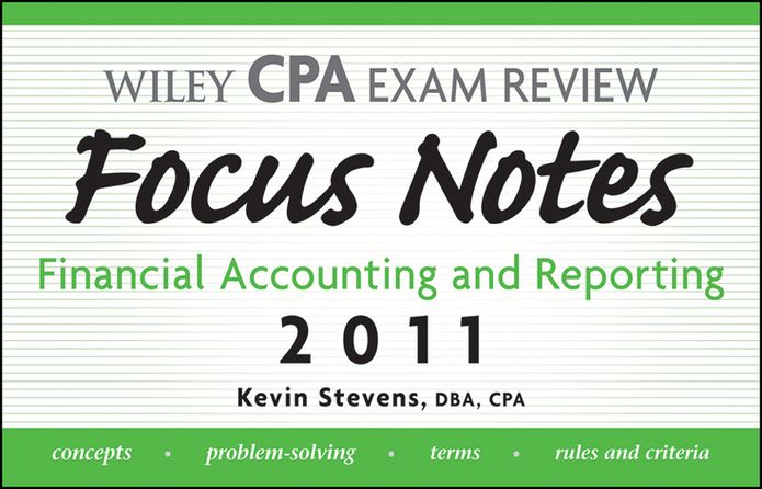 Wiley CPA Examination Review Focus Notes: Financial Accounting and Reporting 2011