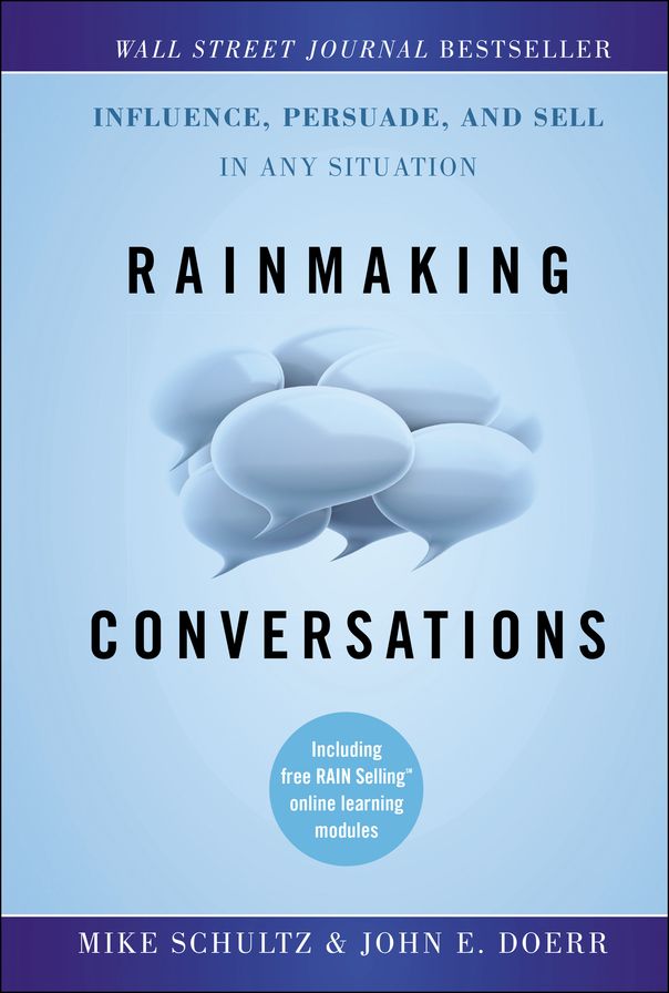 Rainmaking Conversations: Influence, Persuade, and Sell in Any Situation