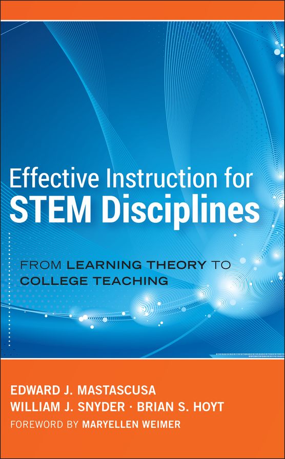 Effective Instruction for STEM Disciplines: From Learning Theory to College Teaching