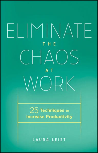 Eliminate the Chaos at Work: 25 Techniques to Increase Productivity
