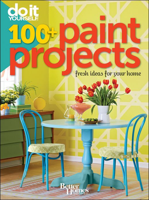 Do It Yourself: 100+ Paint Projects (Better Homes and Gardens)