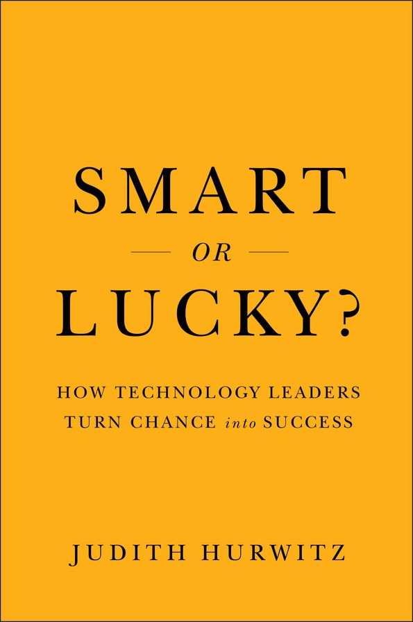 Smart or Lucky?: How Technology Leaders Turn Chance into Success