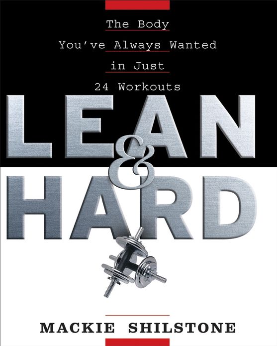 Lean and Hard: The Body You've Always Wanted in Just 24 Workouts