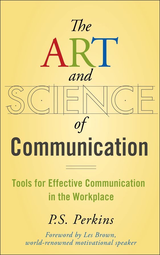 The Art and Science of Communication: Tools for Effective Communication in the Workplace