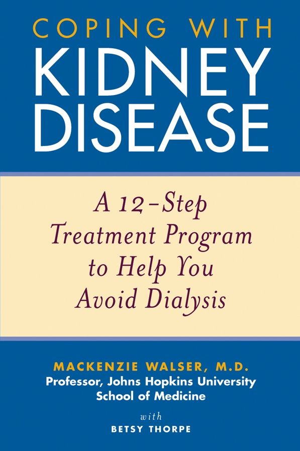 Coping with Kidney Disease: A 12-Step Treatment Program to Help You Avoid Dialysis