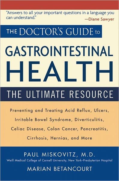 The Doctor's Guide to Gastrointestinal Health: Preventing and Treating Acid Reflux, Ulcers, Irritable Bowel Syndrome, Diverticulitis, Celiac Disease, Colon Cancer, Pancreatitis, Cirrhosis, Hernias and more