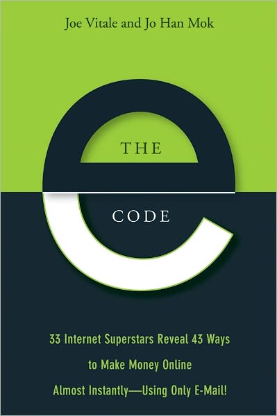 The E-Code: 34 Internet Superstars Reveal 44 Ways to Make Money Online Almost Instantly--Using Only E-Mail!