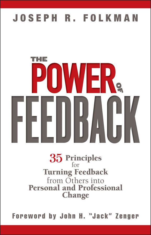 The Power of Feedback: 35 Principles for Turning Feedback from Others into Personal and Professional Change