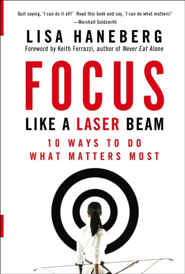 Focus Like a Laser Beam: 10 Ways to Do What Matters Most