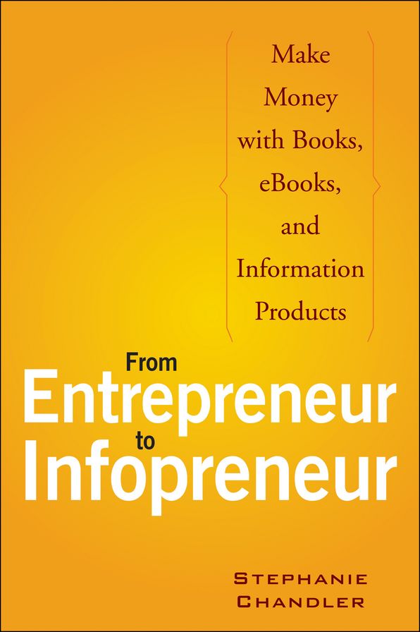 From Entrepreneur to Infopreneur: Make Money with Books, eBooks, and Information Products