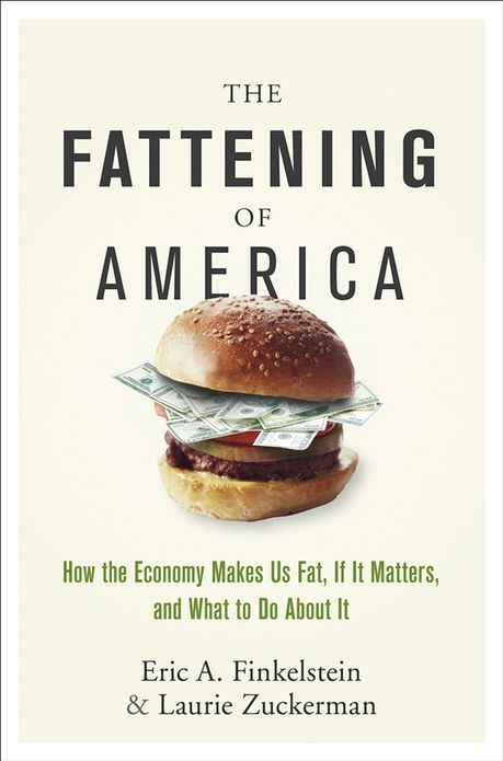 The Fattening of America: How The Economy Makes Us Fat, If It Matters, and What To Do About It