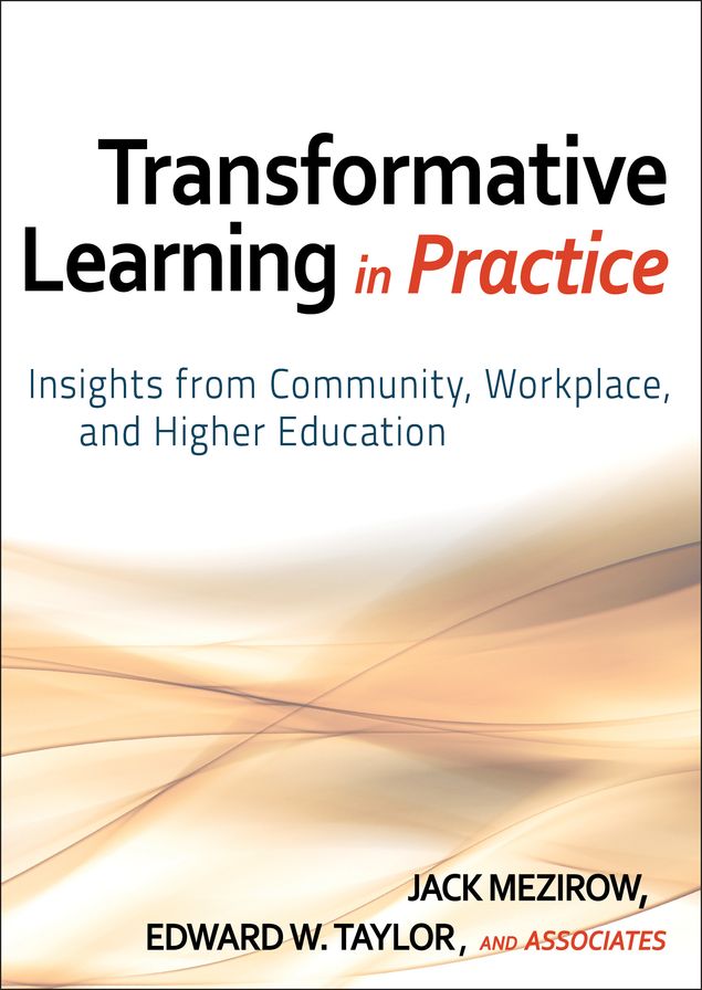 Transformative Learning in Practice: Insights from Community, Workplace, and Higher Education