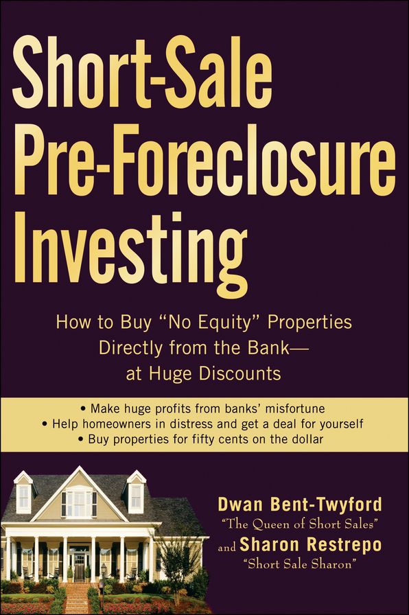 Short-Sale Pre-Foreclosure Investing: How to Buy "No-Equity" Properties Directly from the Bank -- at Huge Discounts