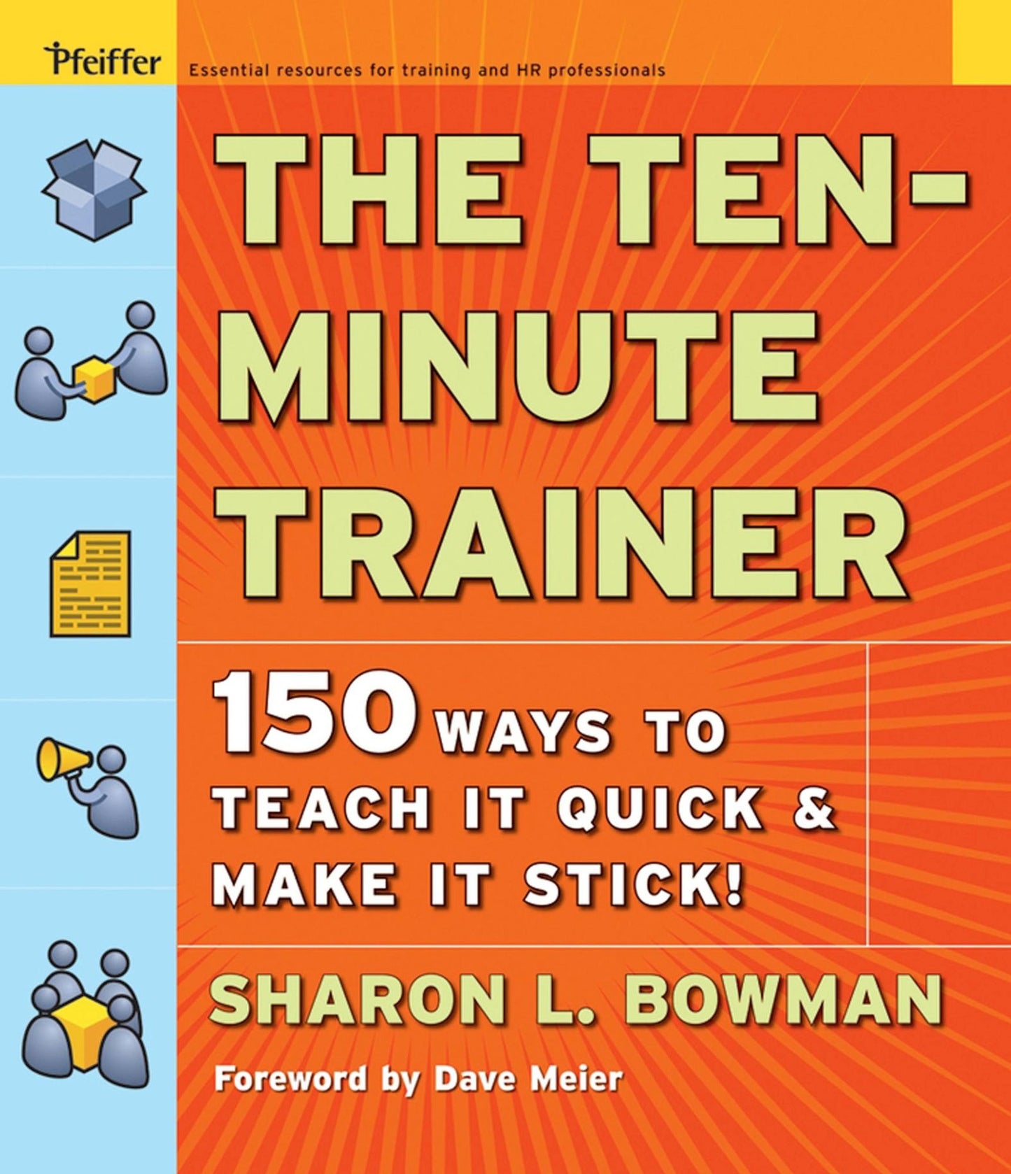 The Ten-Minute Trainer: 150 Ways to Teach it Quick and Make it Stick!