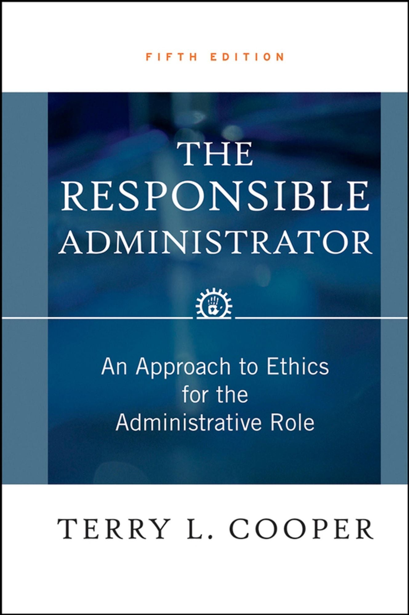 The Responsible Administrator: An Approach to Ethics for the Administrative Role