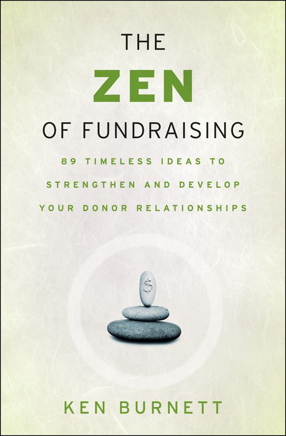 The Zen of Fundraising: 89 Timeless Ideas to Strengthen and Develop Your Donor Relationships