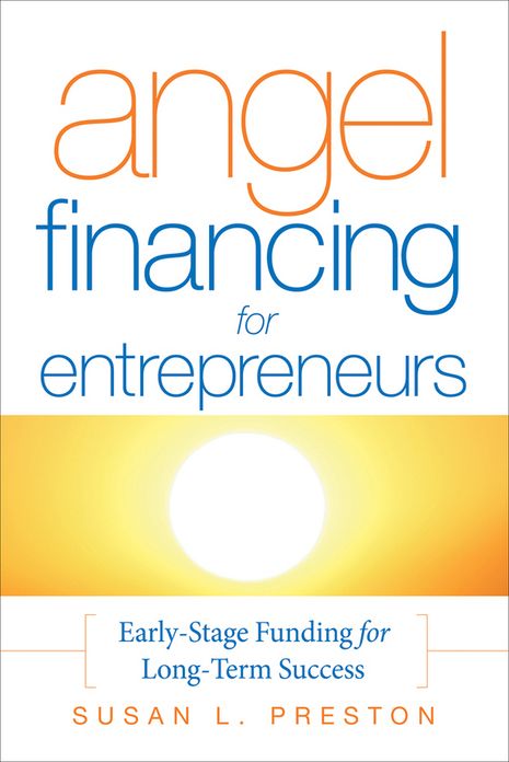 Angel Financing for Entrepreneurs: Early-Stage Funding for Long-Term Success