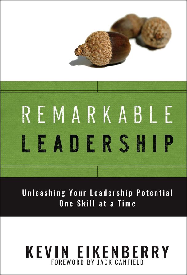Remarkable Leadership: Unleashing Your Leadership Potential One Skill at a Time