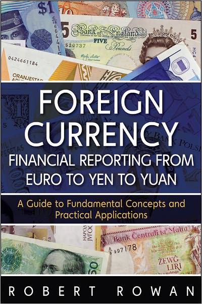 Foreign Currency Financial Reporting from Euro to Yen to Yuan: A Guide to Fundamental Concepts and Practical Applications