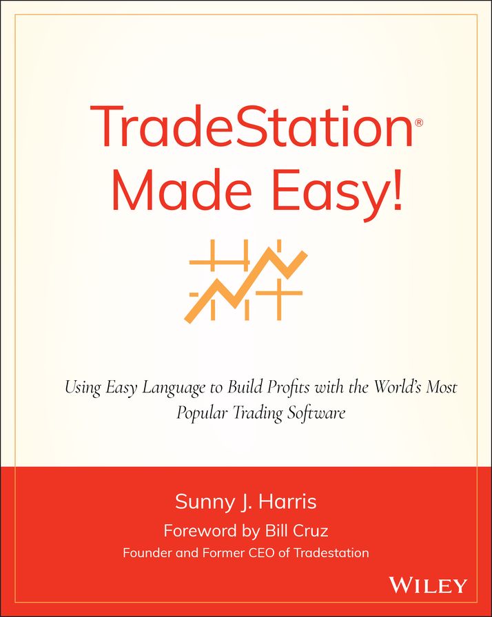 TradeStation Made Easy!: Using EasyLanguage to Build Profits with the World's Most Popular Trading Software