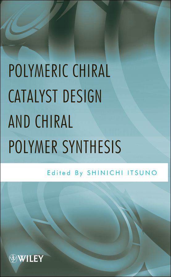Polymeric Chiral Catalyst Design and Chiral Polymer Synthesis