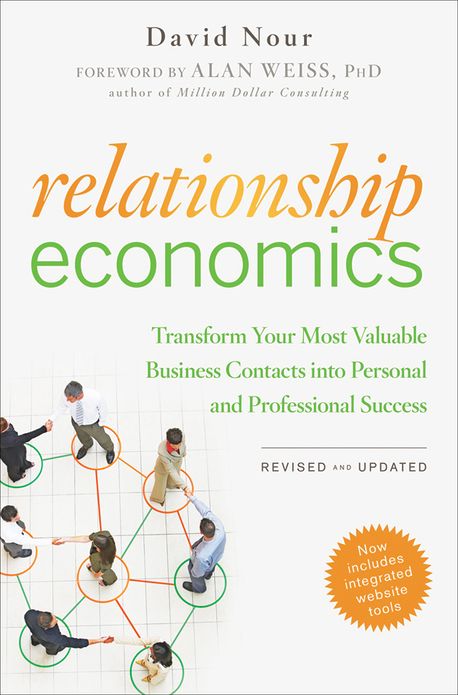 Relationship Economics: Transform Your Most Valuable Business Contacts Into Personal and Professional Success