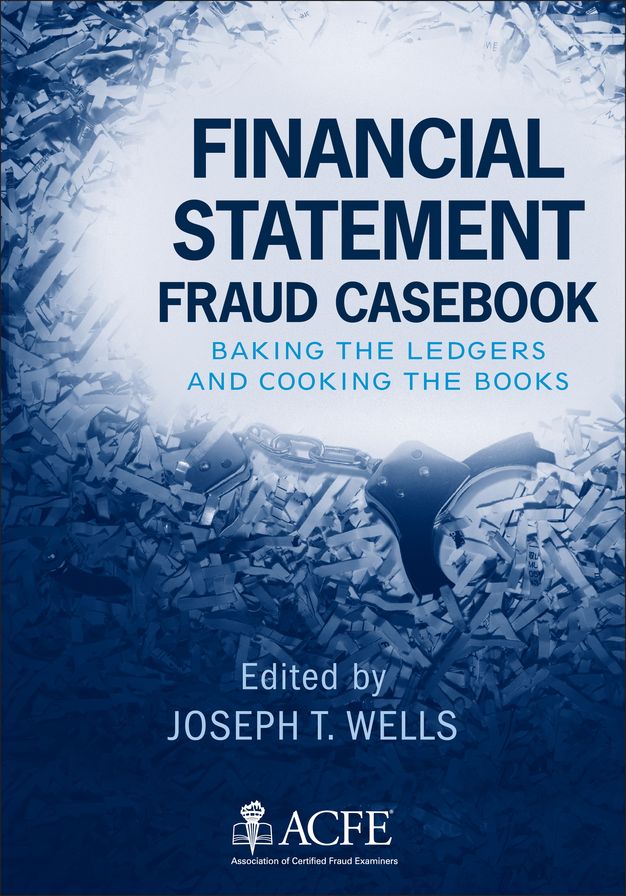 Financial Statement Fraud Casebook: Baking the Ledgers and Cooking the Books