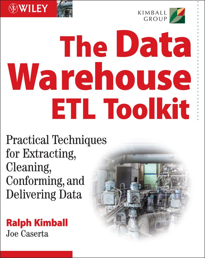 The Data Warehouse ETL Toolkit: Practical Techniques for Extracting, Cleaning, Conforming, and Delivering Data