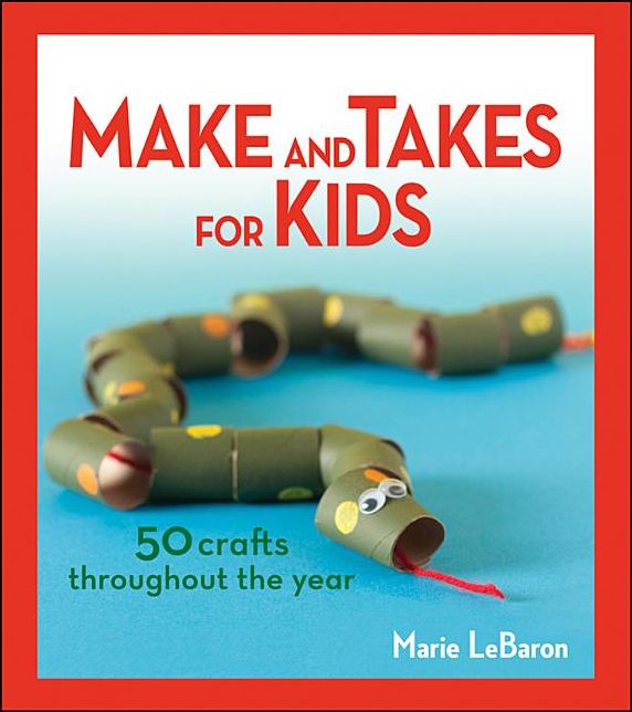 Make and Takes for Kids: 50 Crafts Throughout the Year