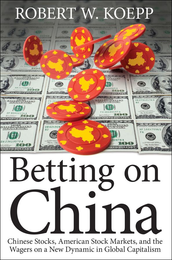 Betting on China: Chinese Stocks, American Stock Markets, and the Wagers on a New Dynamic in Global Capitalism