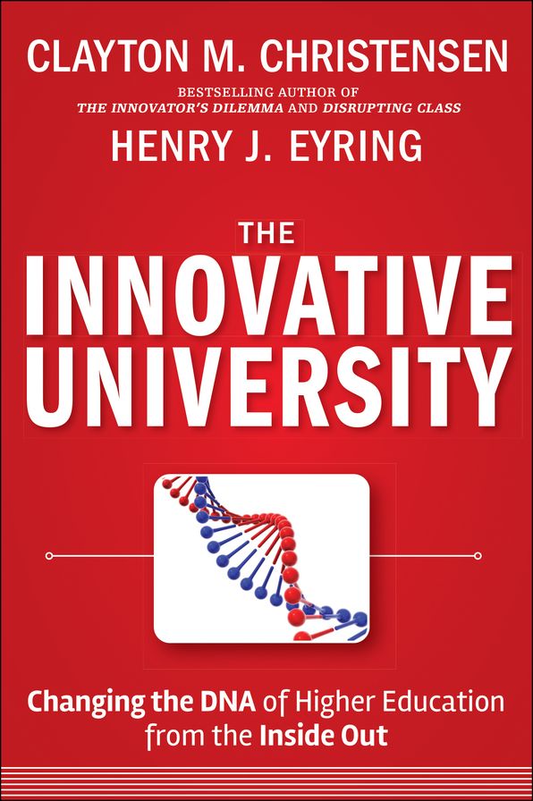 The Innovative University: Changing the DNA of Higher Education from the Inside Out