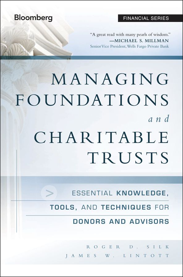 Managing Foundations and Charitable Trusts: Essential Knowledge, Tools, and Techniques for Donors and Advisors