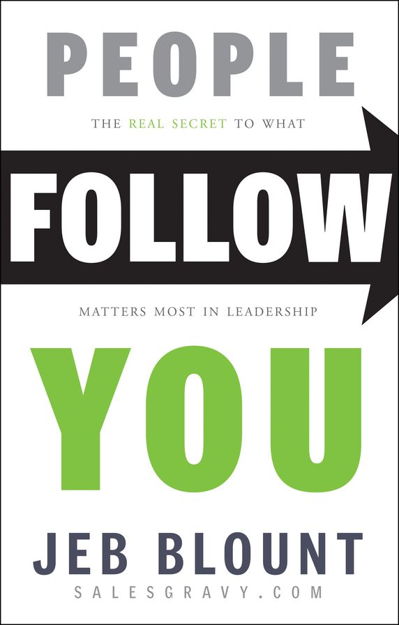 People Follow You: The Real Secret to What Matters Most in Leadership