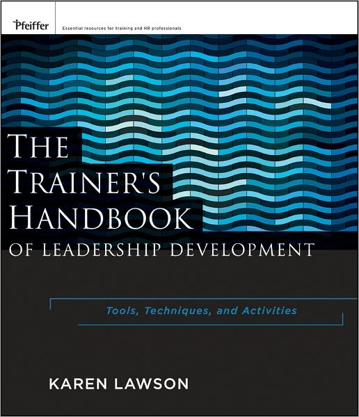 The Trainer's Handbook of Leadership Development: Tools, Techniques, and Activities