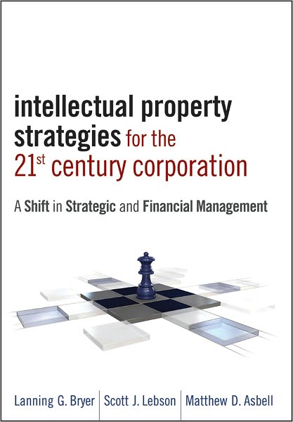 Intellectual Property Strategies for the 21st Century Corporation: A Shift in Strategic and Financial Management