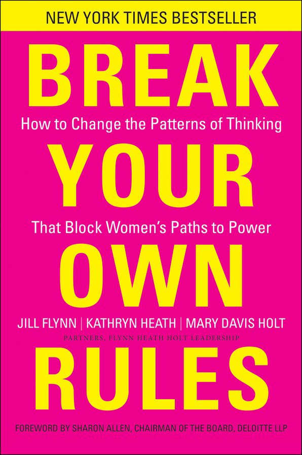 Break Your Own Rules: How to Change the Patterns of Thinking that Block Women's Paths to Power