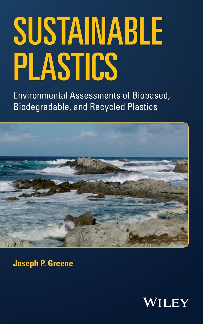 Sustainable Plastics : Environmental Assessments of Biobased, Biodegradable, and Recycled Plastics
