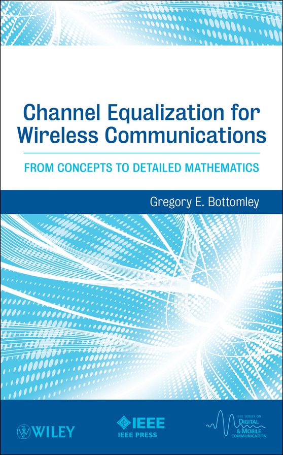 Channel Equalization for Wireless Communications: From Concepts to Detailed Mathematics