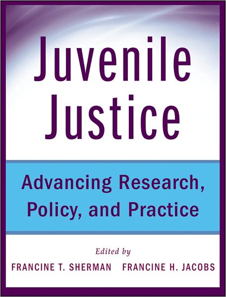 Juvenile Justice: Advancing Research, Policy, and Practice