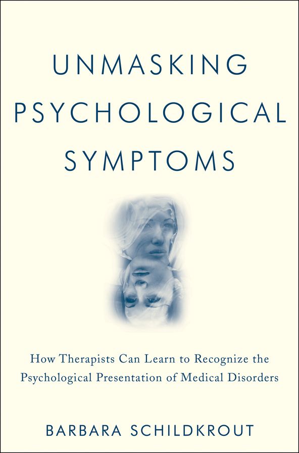 Unmasking Psychological Symptoms: How Therapists Can Learn to Recognize the Psychological Presentation of Medical Disorders