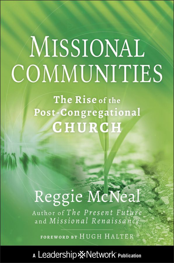 Missional Communities: The Rise of the Post-Congregational Church