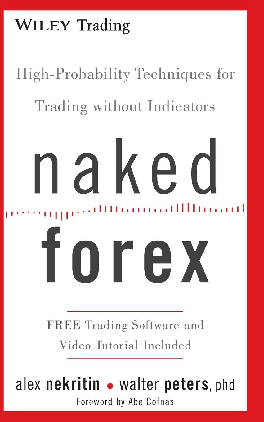 Naked Forex: High-Probability Techniques for Trading Without Indicators
