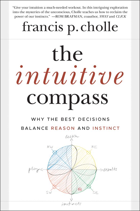 The Intuitive Compass: Why the Best Decisions Balance Reason and Instinct